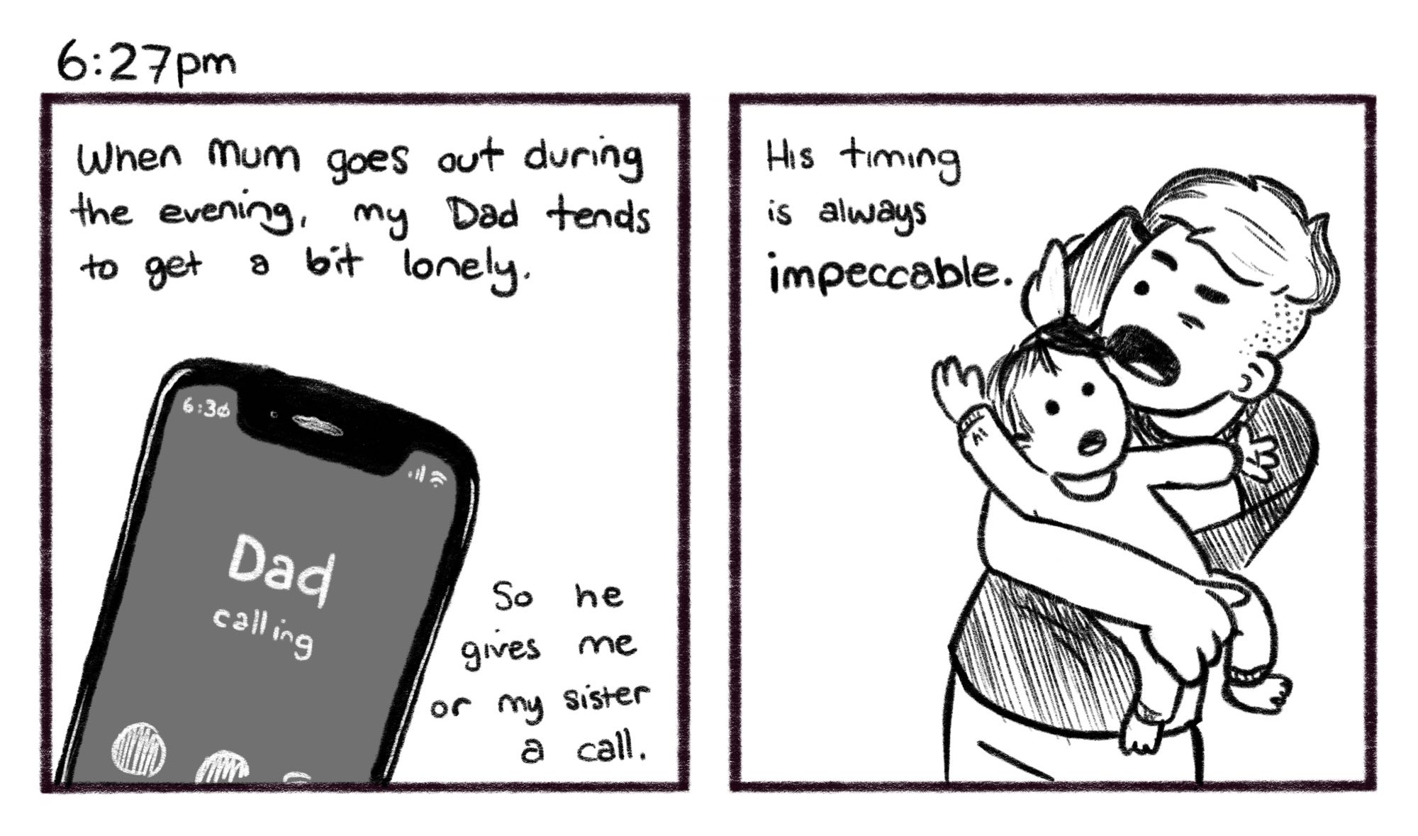 6:27pm; Panel 1: iPhone, showing a screen that reads 'Dad calling.' Jelly V.O.: When Mum goes out during the evening, my Dad tends to get a bit lonely. So he gives me or my sister a call. Panel 2: Jelly is twisted in knots, holding Zephyr in one arm while trying to hold his phone to his ear with the opposite hand. Jelly V.O.: His timing is always impeccable.